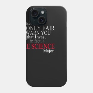 I Think It’s Only Fair To Warn You That I Was, In Fact, A Fire Science Major Phone Case