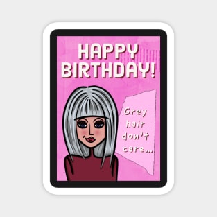 Grey Hair Don't Care Happy Birthday! Magnet