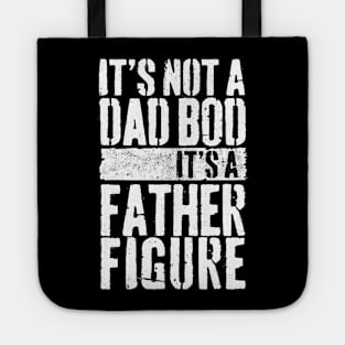 Mens It's Not A Dad Bod It's A Father Figure Tote