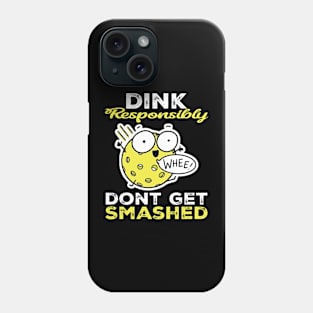 Dink Responsibly Don't Get Smashed Funny Pickleball Player Phone Case