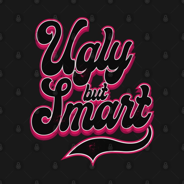 Ugly but Smart by CTShirts