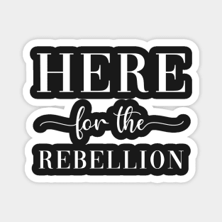 Here For The Rebellion Magnet