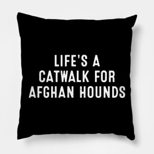 Life's a Catwalk for Afghan Hounds Pillow