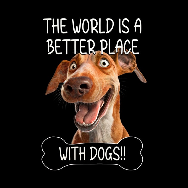 The World Is A Better Place With Dogs by Relentless Bloodlines