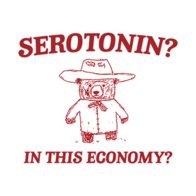 Serotonin? In this Economy? Retro Bear Cartoon, Vintage Cartoon Bear, Meme by Hamza Froug