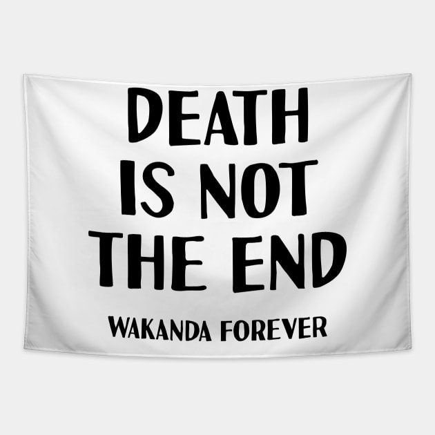 Death is not the end Wakanda forever Tapestry by NAYAZstore