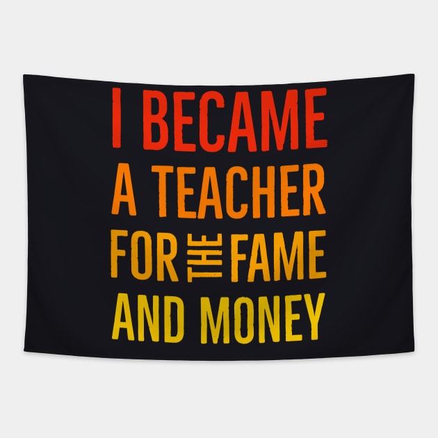 I Became A Teacher For The Money And Fame Tapestry by Suzhi Q