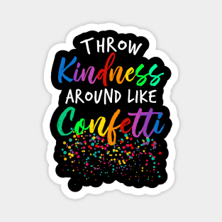 Throw Kindness Around Like Confetti Magnet