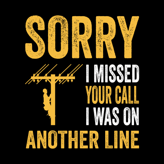 Funny Lineman Sorry I Missed Your Call by Crazyshirtgifts