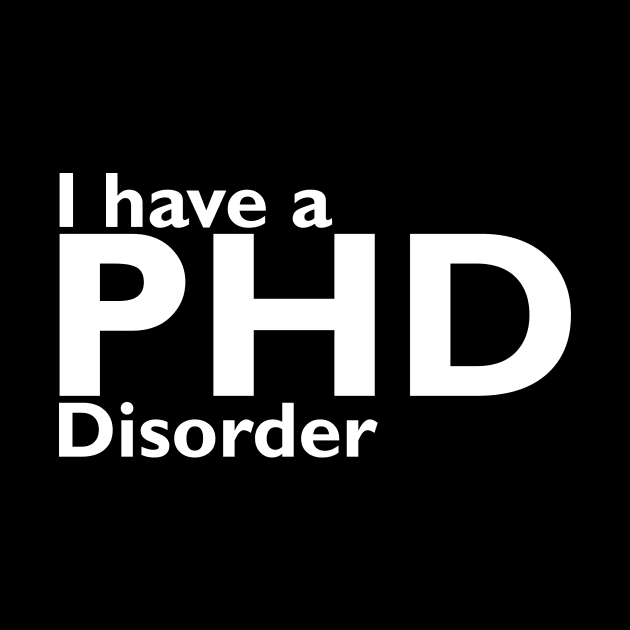 I have phd disorder by RusticVintager