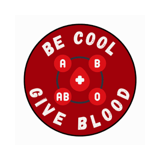 Be Cool Give Blood T-Shirts and Stickers | Donate Blood, Save Lives T-Shirt