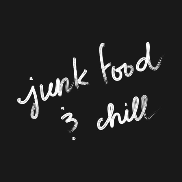 Junk food and chill by Haleys Hand