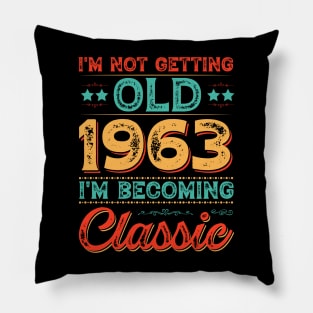 I'm Not Getting Old 1963 I'm Becoming Classic Pillow