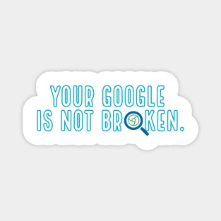 Is your google broken? Magnet