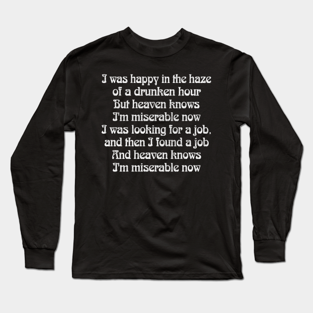 Heaven Knows I M Miserable Now Heaven Knows Im Miserable Now Long Sleeve T Shirt Teepublic