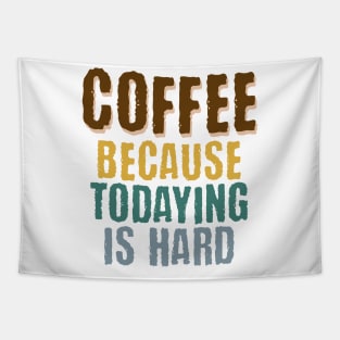 Coffee Because Todaying Is Hard vintage grunge design Tapestry