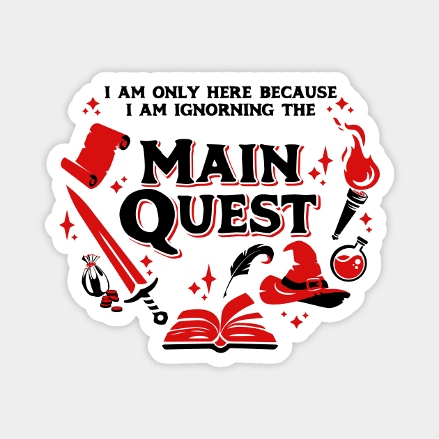 I Am Only Here Because I Am Ignorning the Main Quest Dark Red Magnet by Wolfkin Design