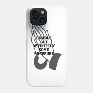 humble but definitely some pressure Phone Case