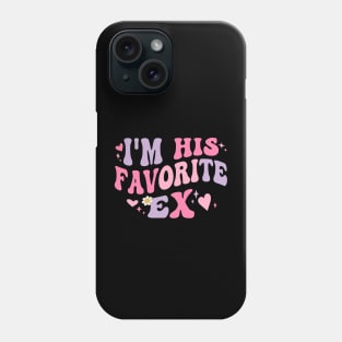 I am His Favorite Ex Funny Groovy Breakup Crazy Girlfriend Phone Case