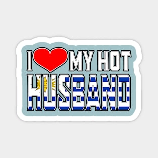 I Love My Hot Uruguayan Husband Magnet