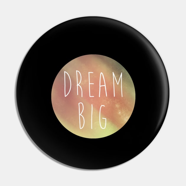 DREAM BIG Pin by AzMcAarow