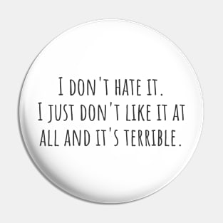 I Don't Hate It Pin