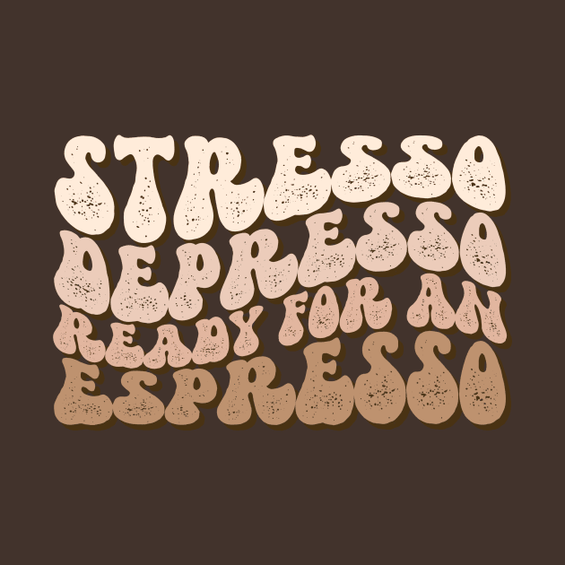 Stresso Depresso Ready for an Espresso by A Magical Mess