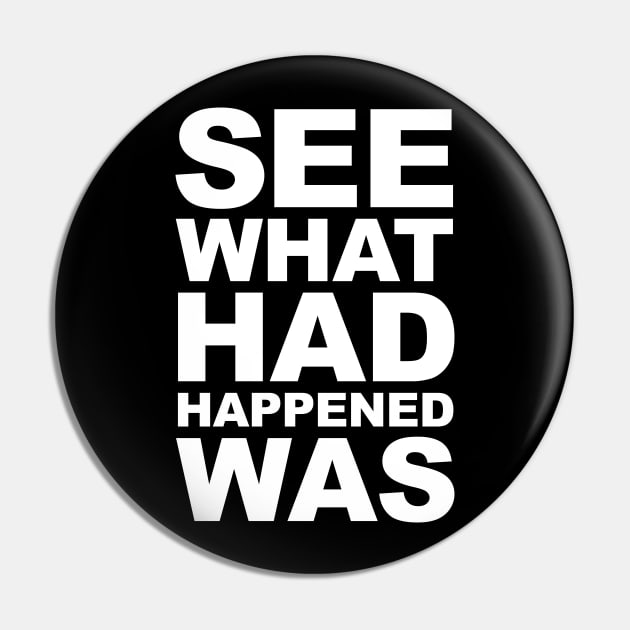 See What Had Happened Was Pin by Barn Shirt USA