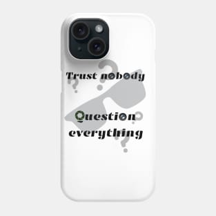 Trust nobody, question everything Phone Case