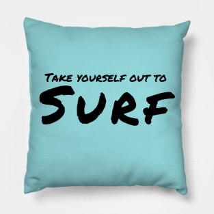 take your self  out to surf. Pillow