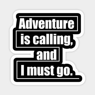 Adventure is calling, and I must go Magnet