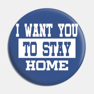 I Want You To Stay Home Birthday  Quarantine Social Distancing Trending Design Pin