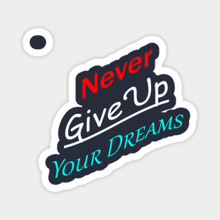 Never Give Up Your Dreams Magnet