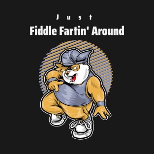 Just Fiddle Fartin' Around T-Shirt