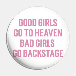 Good Girls Go To Heaven Bad Girls Go Backstage v3 Pin