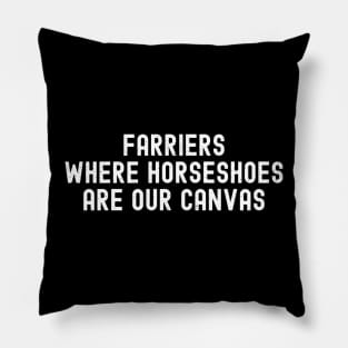 Farriers Where Horseshoes Are Our Canvas Pillow