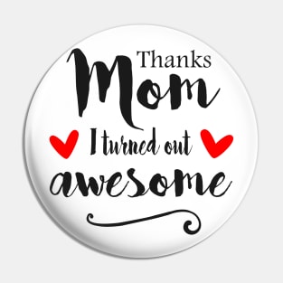 Thanks Mom I Turned Out Awesome - mom gift ideas Pin