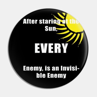 staring at the sun - invisible enemy Pin