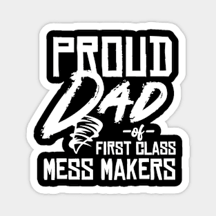 Proud Dad of Mess Makers - Funny gift for Dad or Husband Magnet