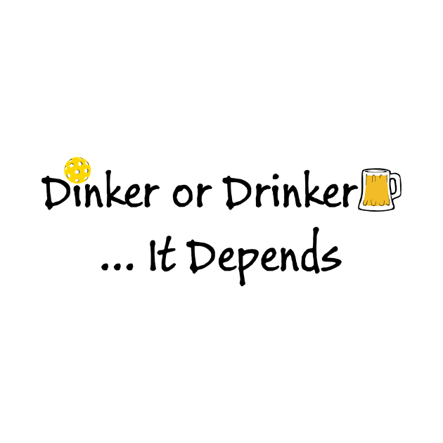 Pickleball - Dinker or Drinker, It Depends by numpdog