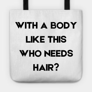 With a Body Like This Who Needs Hair Tote