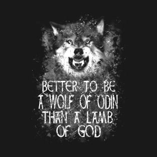 BETTER TO BE A WOLF OF ODIN THAN A LAMB OF GOD T-Shirt