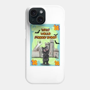 What would Moddey Dhoo? Phone Case