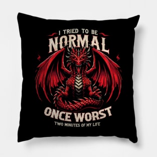 Dazzling Dragon Tales I Tried To Be Normal Once Worst Two Minute Of My Life Pillow