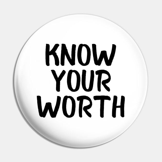 Know your worth Pin by Word and Saying