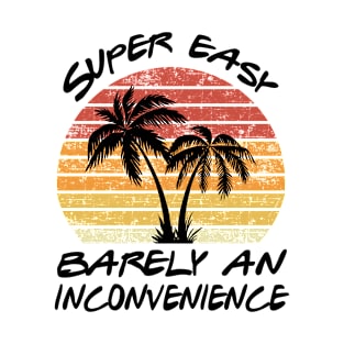 Super Easy Barely An Inconvenience T-Shirt