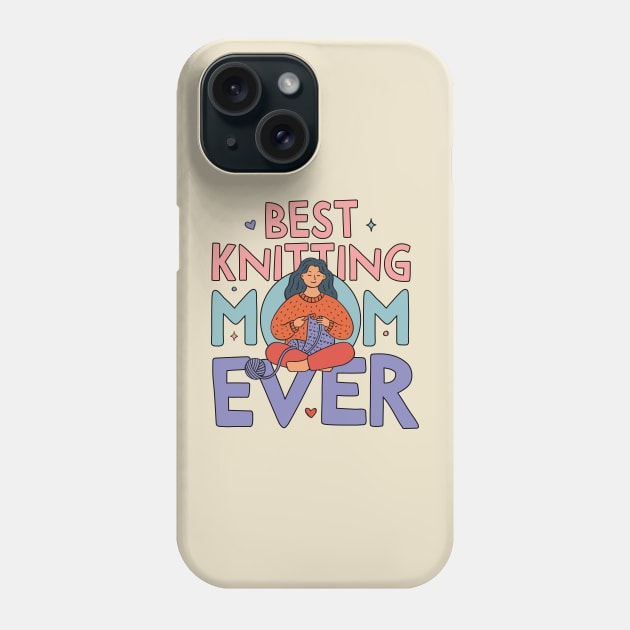Best Knitting Mom Ever, Cute Doodle Illustration Phone Case by My Grafika