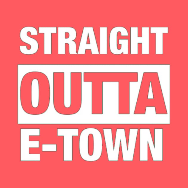 Straight Outta E-Town (Emmett) by KTEstore