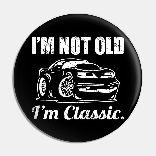 I’m Not Old, I’m Classic Funny Muscle Car Cartoon Pin by hobrath