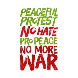 Peaceful Protest NO HATE Pro Peace NO MORE WAR T-Shirt